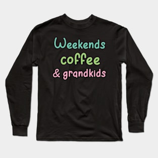 weekends coffee and grandkids Long Sleeve T-Shirt